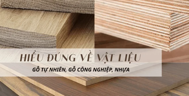 HIỂU VỀ VẬT LIỆU GỖ TỰ NHIÊN, GỖ CÔNG NGHIỆP VÀ NHỰA